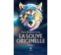 La louve originelle Tome I - Marie-Bénédicte Kulig - Le Lys Bleu - broché - Roman