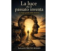 La luce che il passato inventa: La bugia gentile della memoria