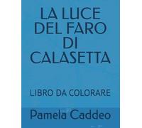 LA LUCE DEL FARO DI CALASETTA: LIBRO DA COLORARE