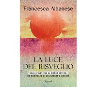 La luce del risveglio Dalla Palestina al mondo intero, un manifesto di resistenza e libertà - Francesca Albanese - Rizzoli - ebook (ePub) - Livre