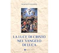 La luce di Cristo nel Vangelo di Luca. Ediz. integrale