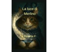 La luce di Merlino: Il gatto mago che trasformò l’ombra in amore