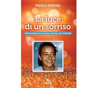 La luce di un sorriso. Meditazioni sulla beata Chiara Luce Badano