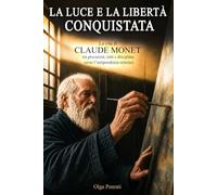 La luce e la libertà conquistata: La vita di Claude Monet tra precarietà, lutti e disciplina verso l’indipendenza artistica