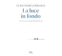 La luce in fondo. Attraversare i passaggi difficili della vita