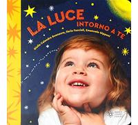 La luce intorno a te. Ediz. illustrata