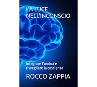 LA LUCE NELL'INCONSCIO: Integrare l’ombra e risvegliare la coscienza