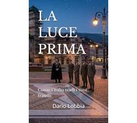 LA LUCE PRIMA: Come l’Italia tradì i suoi fratelli