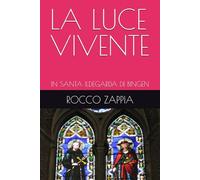 LA LUCE VIVENTE: IN SANTA ILDEGARDA DI BINGEN