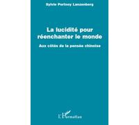 La lucidité pour réenchanter le monde Aux cotés de la pensée chinoise - Sylvie Lanzenberg - L'harmattan - broché - Essai