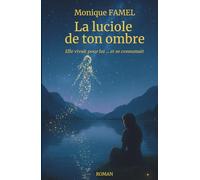 La luciole de ton ombre: Elle vivait pour lui... et se consumait