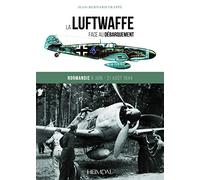 LA LUFTWAFFE FACE AU DÉBARQUEMENT_NORMANDIE 6 JUIN - 31 AOÛT 1944