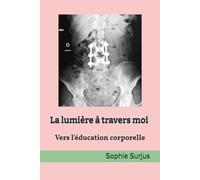 La lumière à travers moi: Vers l'éducation corporelle