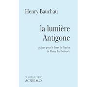 La Lumière Antigone: Poème-Opéra