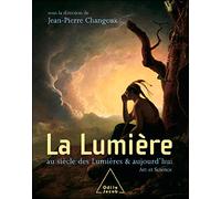 La Lumière au siècle des Lumières et aujourd'hui Art et sciences, de la biologie de la vision à une nouvelle conception du monde - Jean-Pierre Changeux - Odile Jacob - broché - Etude