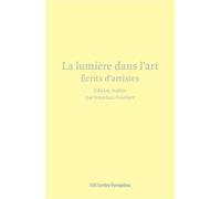 La lumière dans l'art Anthologie Ecrits d'artistes - Jonathan Pouthier - Centre Pompidou Eds Du - broché - Anthologie