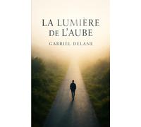 La Lumière de l’Aube: Un roman sur le vide, la vérité et le basculement intérieur