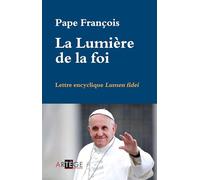 La Lumière de la foi: Lettre encyclique Lumen fidei