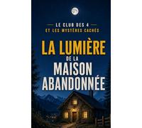 La Lumière de la maison abandonnée: Un roman d’enquête, d’aventure et de suspense pour les enfants de 8 à 12 ans