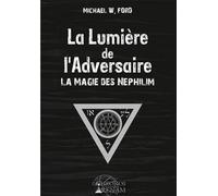 La lumière de l'adversaire - La magie des Néphilim - Michael W. Ford - Chronos Arenam - broché - Essai