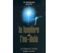 Raymond A. Moody – La lumière de l'au-delà – Essai – Broché