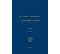 La Lumiere De L'intellect: La Pensee Scientifique Et Philosophique D'averroes Dans Son Temps. Actes Du Ive Colloque International De La Sihspai (
