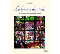 La lumière des siècles : L'art et l'histoire dans les vitraux de Bretagne
