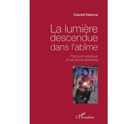La lumière descendue dans l'abîme Parcours initiatique d'une jeune résistante - Chantal Dalenne - L'harmattan - broché - Récit