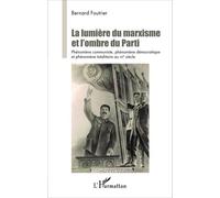 La Lumière du marxisme et l'ombre du Parti Phénomène communiste, phénomène démocratique et phénomène totalitaire au XXe siècle - Bernard Foutrier - L'harmattan - broché - Essai