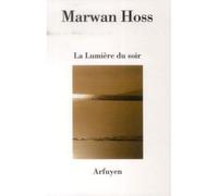 La Lumière du soir - Marwan Hoss - Arfuyen - broché - Poésie