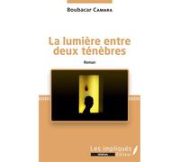 La lumière entre deux ténèbres. Roman - Boubakar Camara - Les Impliqués - broché - Roman