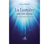 La Lumière est en vous - Éveil et développement spirituel - Claire Strahm - Trois Colonnes - broché - Autobiographie
