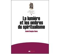 La lumière et les ombres du spiritualisme - Daniel Dunglas Home - Jmg - broché - Essai