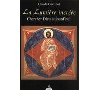 La Lumière incréée - Chercher Dieu aujourd'hui