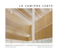 La lumière lente Emmanuelle et Laurent Beaudouin architectes - Joseph Abram - Archibooks - broché - Etude