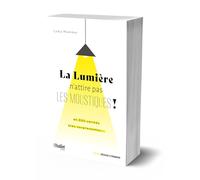 La lumière n’attire pas les moustiques !: et 350 vérités très surprenantes...