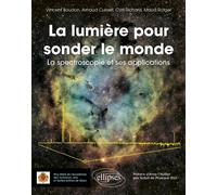La lumière pour sonder le monde La spectroscopie et ses applications - Vincent Boudon - Ellipses - broché - Essai