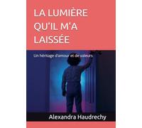 LA LUMIÈRE QU’IL M’A LAISSÉE: Un héritage d’amour et de valeurs