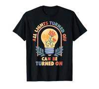La lumière qui s'éteint peut être allumée T-Shirt