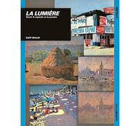 La lumière. Savoir la regarder et la peindre