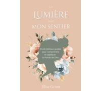 la lumière sur mon sentier: Etude biblique guidée pour comprendre et appliquer la Parole de Dieu