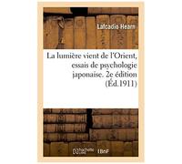 La Lumière Vient De L'orient, Essais De Psychologie Japonaise. 2e Édition