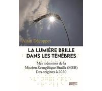La lumières brille dans les ténèbres: Mes mémoires de la Mission Evangélique Braille (MEB) Des origines à 2020