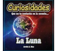 La Luna: Curiosidades que no te contarán en la escuela...