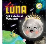 La Luna que Jugaba al Escondite: Un cuento infantil para aprender sobre las fases lunares