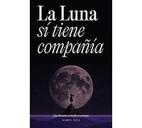 La luna sí tiene compañía: Una historia contada en poemas