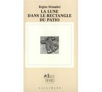 La Lune dans le rectangle du patio - Régine Detambel - Gallimard - broché - Livre