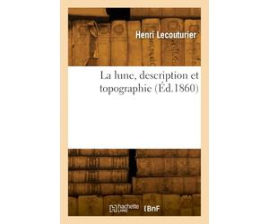 La lune, description et topographie