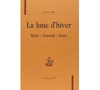 La lune d'hiver. Récit, Journal, Essai