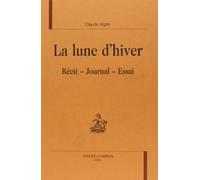 La lune d'hiver. Récit, Journal, Essai